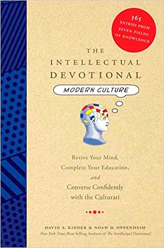 The Intellectual Devotional Modern Culture: Revive Your Mind, Complete Your Education, and Converse Confidently with the Culturati (The Intellectual Devotional Series), by David S. Kidder Noah D. Oppenheim The Intellectual Devotional Modern Culture: Revive Your Mind, Complete Your Education, and Converse Confidently with the Culturati (The Intellectual Devotional Series), by David S. Kidder Noah D. Oppenheim