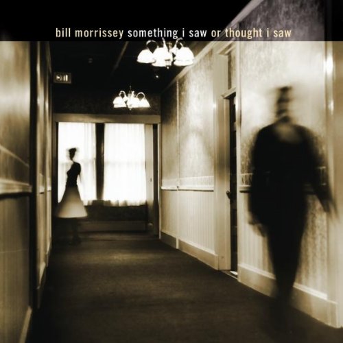 Bill Morrissey - Something I Saw or Thought I Saw
