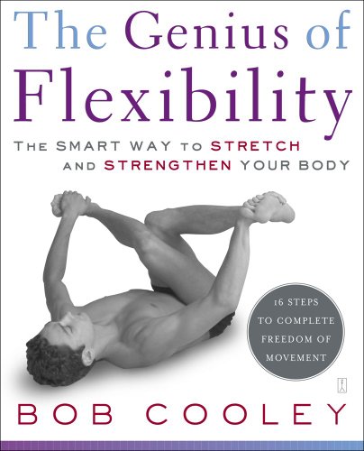 The Genius of Flexibility: The Smart Way to Stretch and Strengthen Your Body (Best Exercises To Increase Flexibility)