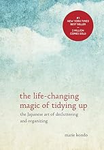 The Life-Changing Magic of Tidying Up: The Japanese Art of Decluttering and Organizing