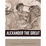 Legends of the Ancient World: The Life and Legacy of Alexander the Great