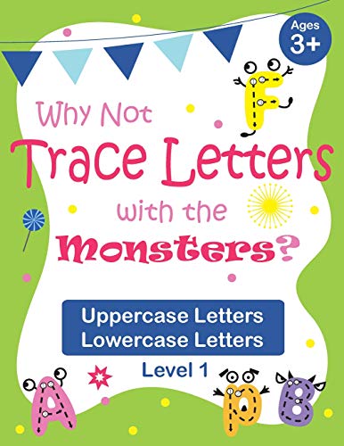 Why Not Trace Letters with the Monsters? (Level 1) - Uppercase Letters, Lowercase Letters: Black and White Version, Large Line Spacing, Cute Images, ... (Follow the Monsters – Alphabet Tracing)