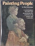 Painting People: A Noted Painter Describes and Demonstrates His Methods in Oil, Pastel, and Watercolor