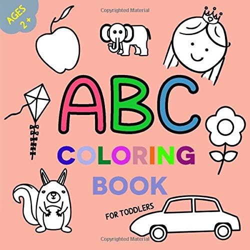 ABC Coloring Book For Toddlers: Learn The Alphabet Book Of Coloring (Ages 2+)
