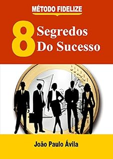 Livro 8 Segredos do Sucesso em Vendas MÉTODO FIDELIZE