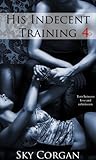 His Indecent Training 4 (BDSM Erotic Romance)