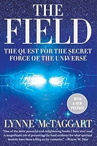 The Field: The Quest for the Secret Force of the Universe