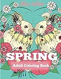 Spring Adult Coloring Book: Adult Coloring Book Celebrating Springtime, Flowers, and Nature (Coloring Books for Adults) by