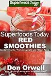 Superfoods Today Red Smoothies: Energizing, Detoxifying & Nutrient-dense Smoothies Blender Recipes: Detox Cleanse Diet, Smoothies for Weight Loss ... Cleanse for Weight Loss Energy (Volume 7)