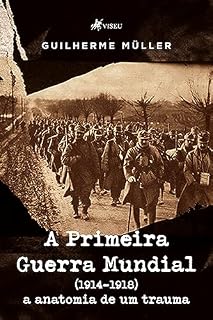 Livro A Primeira Guerra Mundial (1914-1918): A Anatomia de Um Trauma