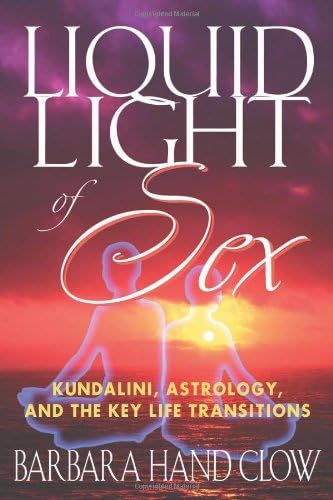 Liquid Light of Sex: Kundalini, Astrology, and the Key Life Transitions