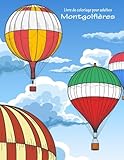 Livre de coloriage pour adultes Montgolfières 1 (Volume 1) (French Edition) by Nick Snels