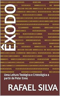 Livro Êxodo: Uma Leitura Teológica e Cristológica a partir de Peter Enns (Artigos de leituras teológicas de autores eruditos do antigo e novo testamento, os melhores no best commentaries)
