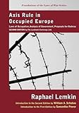 Axis Rule in Occupied Europe: Laws of Occupation, Analysis of Government, Proposals for Redress (Foundations of the Laws of War)