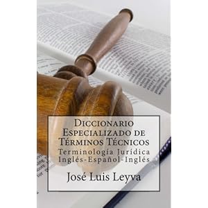 Diccionario Especializado de Términos Técnicos: Terminología Jurídica Inglés-Español-Inglés (Spanish Edition)