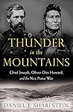 Thunder in the Mountains: Chief Joseph, Oliver Otis Howard, and the Nez Perce War