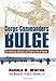 Corps Commanders of the Bulge: Six American Generals and Victory in the Ardennes (Modern War Studies by Harold R. Winton