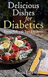 Delicious Dishes for Diabetics: Eating Well with Type-2 Diabetes