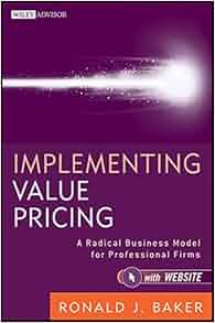 Implementing Value Pricing A Radical Business Model For