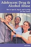 Image de Adolescent Drug & Alcohol Abuse: How to Spot It, Stop It, and Get Help for Your Family (Patient Centered Guides)