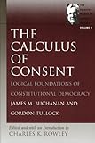 The Calculus of Consent (Selected Works of Gordon Tullock, The) (v. 2)