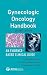 Gynecologic Oncology Handbook: An Evidence-Based Clinical Guide by