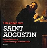 Une annÃ©e avec saint Augustin : Les plus beaux textes, Ã  dÃ©couvrir chaque jour et Ã  mÃ by 
