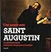 Une annÃ©e avec saint Augustin : Les plus beaux textes, Ã  dÃ©couvrir chaque jour et Ã  mÃ by 