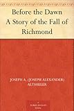 Before the Dawn A Story of the Fall of Richmond by