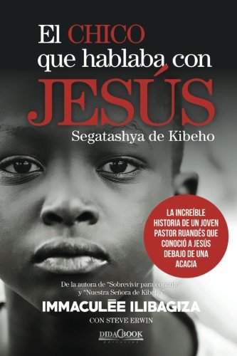 El chico que hablaba con JesÃºs: La increÃ­ble historia de un joven pastor ruandÃ©s que conociÃ³ a JesÃºs debajo de una acacia (Spanish Edition)