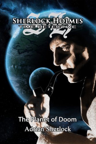 Sherlock Holmes, Time Detective: The Planet of Doom. (Sherlock Holmes, Time-Detective Book 3)