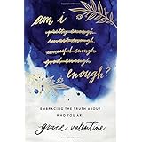 Am I Enough?: Embracing the Truth About Who You Are