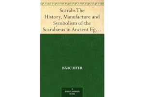 Scarabs The History, Manufacture and Symbolism of the Scarabæus in Ancient Egypt, Phoenicia, Sardinia, Etruria, etc.