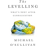 The Levelling: What's Next After Globalization