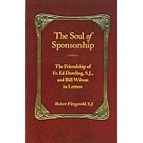 The Soul of Sponsorship: The Friendship of Fr. Ed Dowling, S.J. and Bill Wilson in Letters