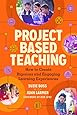 Project Based Teaching: How to Create Rigorous and Engaging Learning Experiences