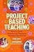 Project Based Teaching: How to Create Rigorous and Engaging Learning Experiences - Book by Suzie Boss