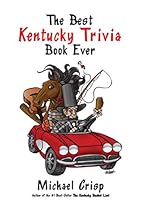 The Best Kentucky Trivia Book Ever The Best Kentucky Trivia Book Ever