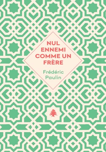 Nul ennemi comme un frère: [Trilogie libanaise, 1]
