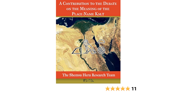 A Contribution To The Debate On The Meaning Of The Place Name Km T Research Team Shemsu Heru Imhotep Asar Iry Maat Wudjau Ankh Ra Sonjedi Amazon Com Books
