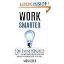 Work Smarter: 500+ Online Resources Today's Top Entrepreneurs Use To Increase Productivity and Achieve Their Goals