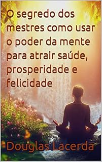 Livro O segredo dos mestres como usar o poder da mente para atrair saúde, prosperidade e felicidade