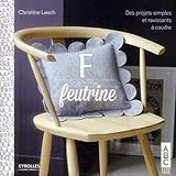 F comme feutrine : Des projets simples et ravissants à coudre by