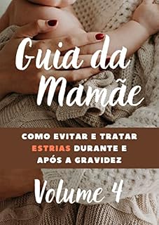 Livro Guia das Mamães: Como Evitar e Tratar estrias Durante e após a Gravidez (Desvendando os Segredos da Maternidade)
