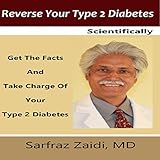 Reverse Your Type 2 Diabetes Scientifically: Get the Facts and Take Charge of Your Type 2 Diabetes by