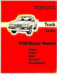 Toyota Truck Pickup 1981 Repair Manual: Engine, Chassis, Body