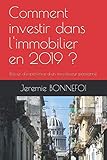 Comment investir dans l'immobilier en 2019 ?: Retour d'expérience d'un investisseur passionné (French Edition) by Jeremie BONNEFOI
