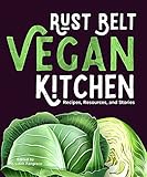 Rust Belt Vegan Kitchen: Recipes, Resources, and