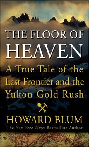 The Floor of Heaven: A True Tale of the American West and the Yukon Gold Rush (Thorndike Press Large Print Nonfiction), by Howard Blum The Floor of Heaven: A True Tale of the American West and the Yukon Gold Rush (Thorndike Press Large Print Nonfiction), by Howard Blum