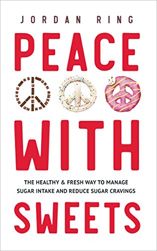 Peace with Sweets: The Healthy & Fresh Way to Manage Sugar Intake and Reduce Sugar Cravings by Jordan Ring